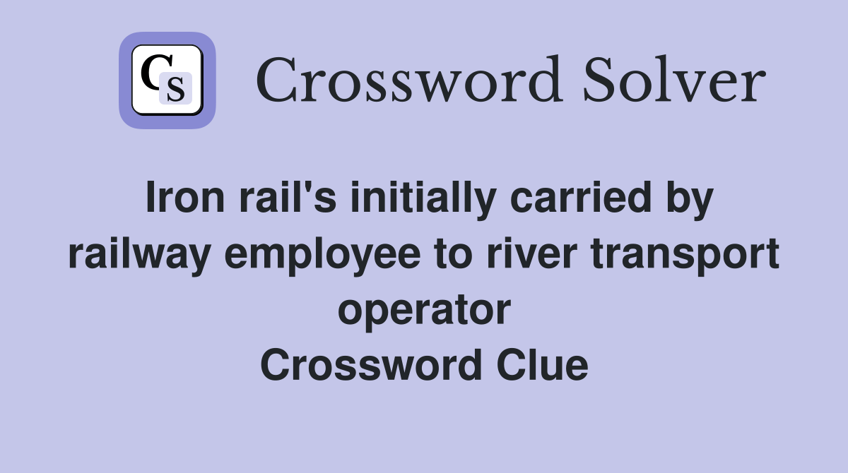 Iron rail's initially carried by railway employee to river transport